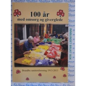 100 r med omsorg og giverglede - Brandbu sanitetsforening 1913-2013