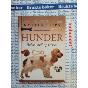 101 nyttige tips - Hunder - Helse, Stell og Trivsel