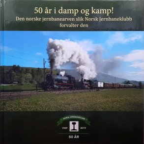 50 r i damp og kamp! - Den norske jernbanearven slik Norsk Jernbaneklubb forvalter den