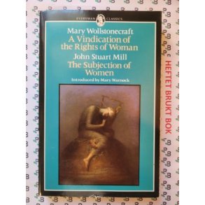 A Vindication of the Rights of Woman - The Subjection of Women