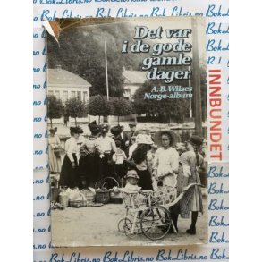 A. B. Wilses Norge-album - Det var i de gode gamle dager (I)
