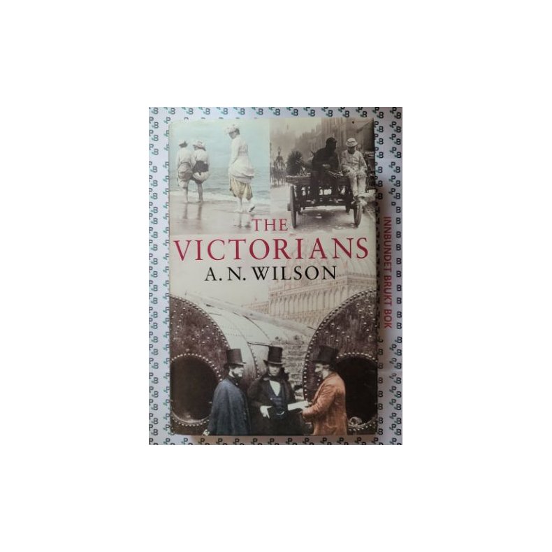 A. N. Wilson - The Victorians 