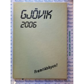 Aage Evensen og Tor Selstad (red.) - Gjvik 2006. Framtidsbyen