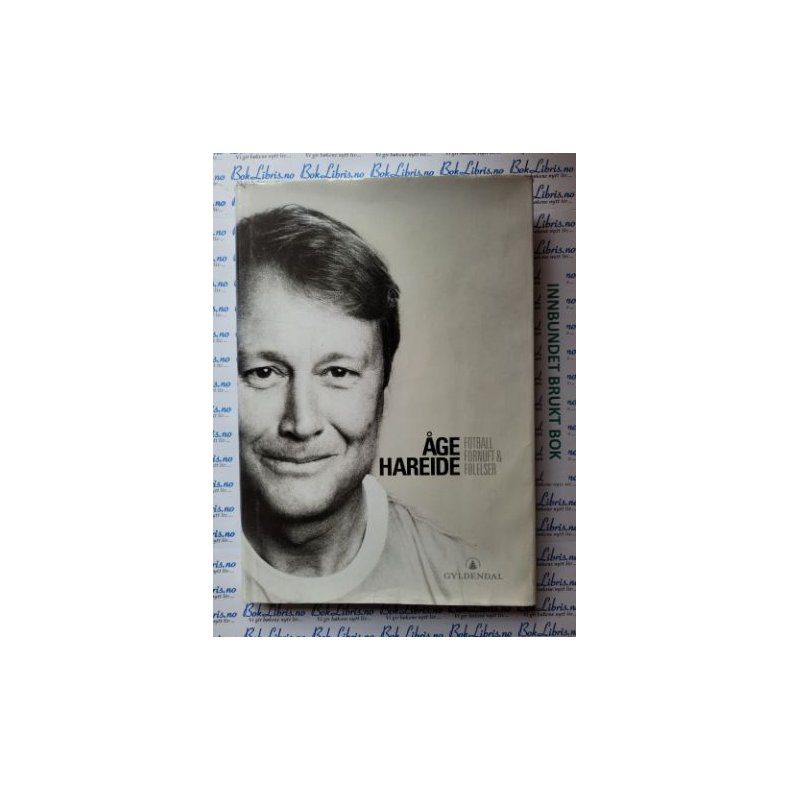 ge Hareide - Fotball, fornuft &amp; flelser