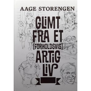 Aage Storengen - Glimt fra et (forholdsvis) artig liv