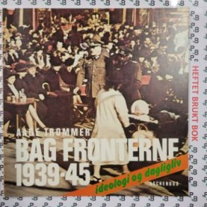 Aage Trommer - Bag fronterne 1939-45 Ideologi og dagligliv