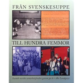 �ke Landqvist - Fr�n svenskesuppe til hundra femmor - Svensk-norska samarbetsfonden genom 50 �r (I)