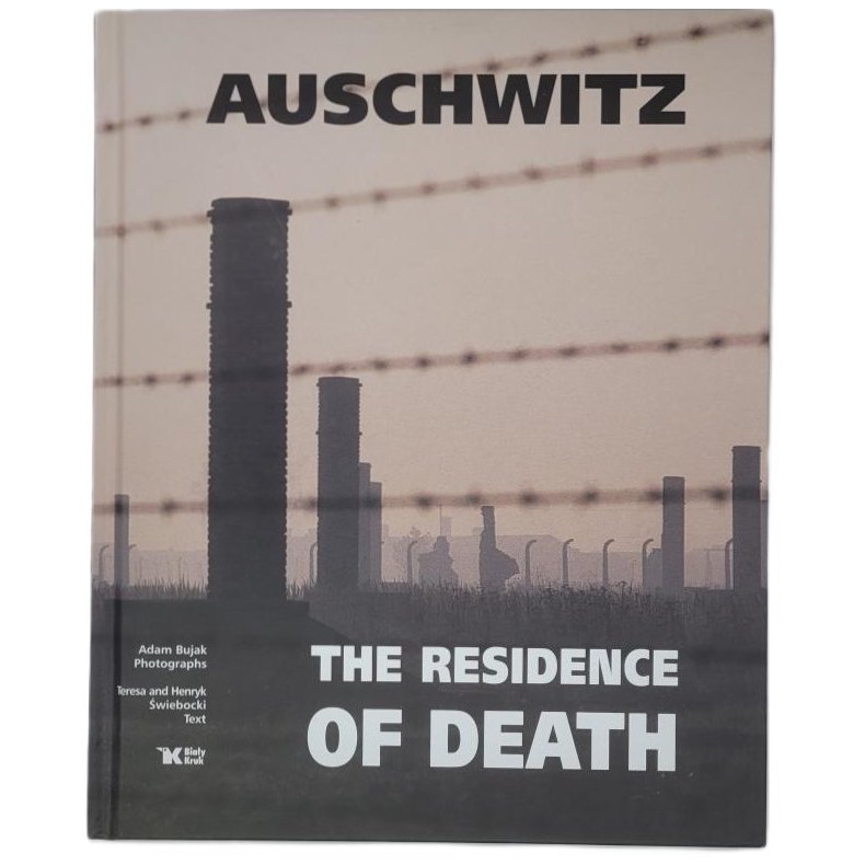 Adam Bujak - Auschwitz - The Residence of Death