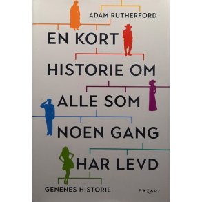 Adam Rutherford - En kort historie om alle som noen gang har levd - Genenes historie
