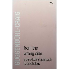 Adolf Guggenb�hl-Craig - From the Wrong Side: A Paradoxical Approach to Psychology (Heftet)