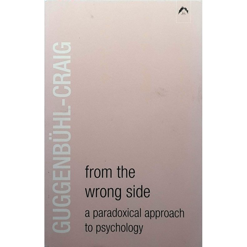 Adolf Guggenb�hl-Craig - From the Wrong Side: A Paradoxical Approach to Psychology (Heftet)