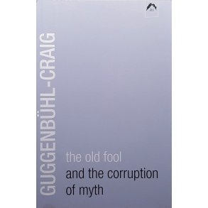 Adolf Guggenb�hl-Craig - The Old Fool and the Corruption of Myth (Heftet)
