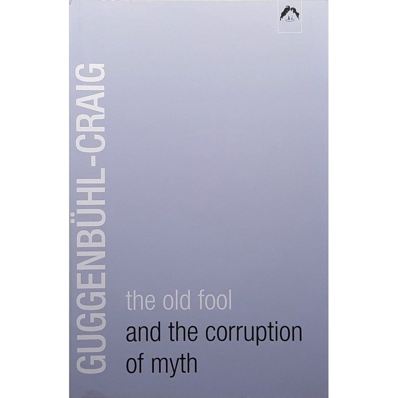 Adolf Guggenb�hl-Craig - The Old Fool and the Corruption of Myth (Heftet)