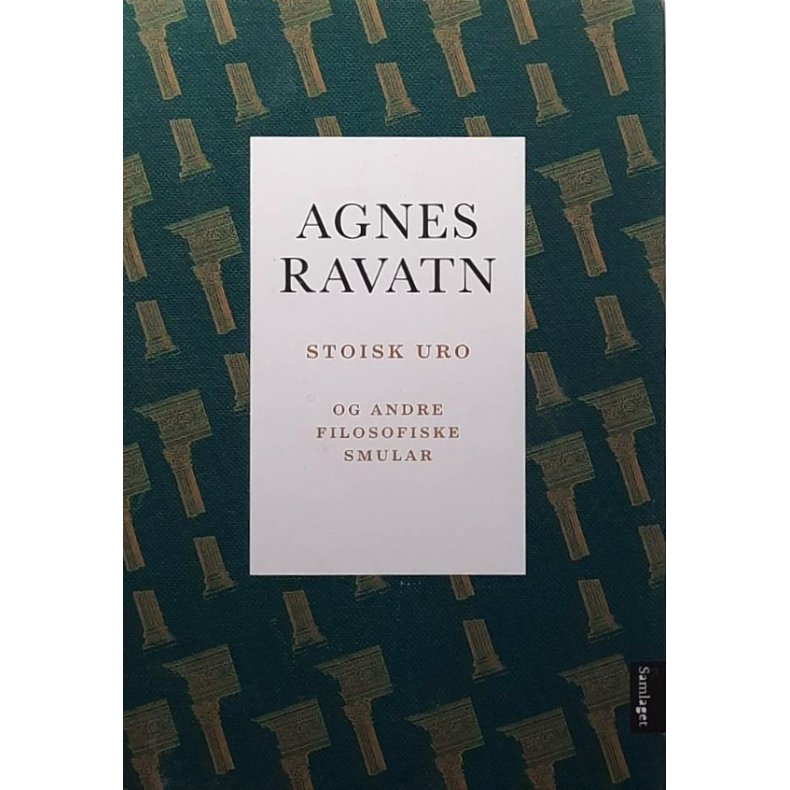 Agnes Ravatn - Stoisk uro og andre filosofiske smular