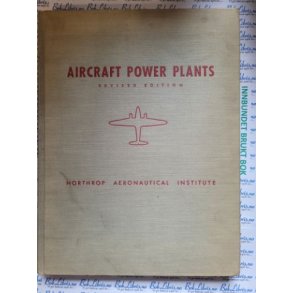 Aircraft Power Plants - Revised edition by the staff of Northrop Aeronautical Institute
