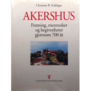 Akershus festning, mennesker og begivenheter gjennom 700 �r - Christian R. Kaldager - Bruktbok - Innbundet