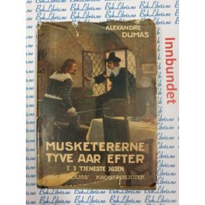 Alexandre Dumas - Musketererne tyve aar efter I I tjeneste igjen (I)