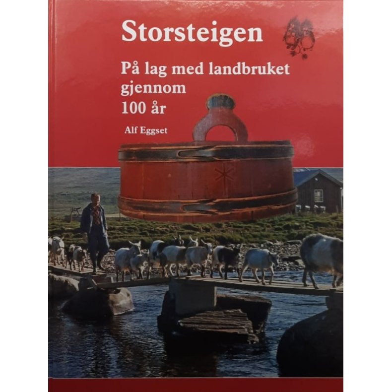 Alf Eggset - Storsteigen - P� lag med landbruket gjennom 100 �r (Innb.)