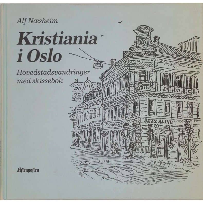 Alf Nsheim - Kristiania i Oslo Hovedstadsvandringer med skissebok