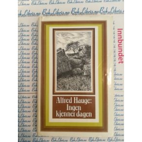 Alfred Hauge - Ingen kjenner dagen (Innbundet)