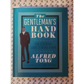 Alfred Tong - The Gentleman's Handbook: The Essential Guide to Being a Man