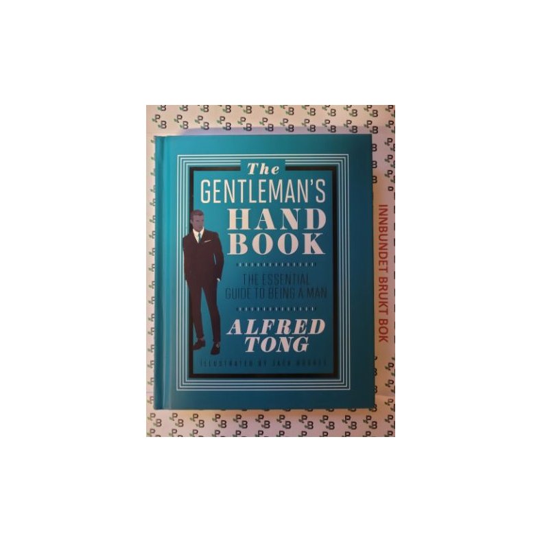 Alfred Tong - The Gentleman's Handbook: The Essential Guide to Being a Man