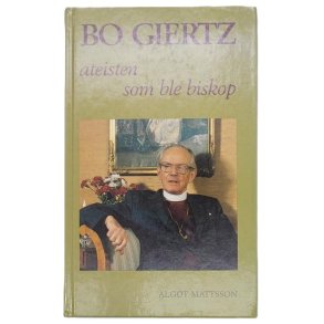 Algot Mattsson - Bo Giertz - Ateisten som ble biskop