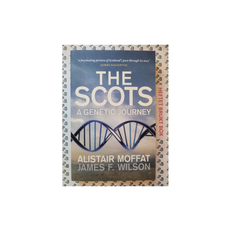 Alistair Moffat and James F. Wilson - The Scots: A Genetic Journey