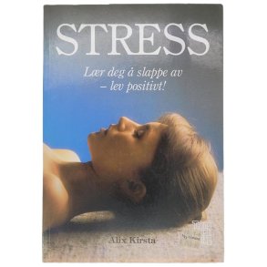 Alix Kirsta - Stress - Lr deg  slappe av - lev positivt! (Heftet)