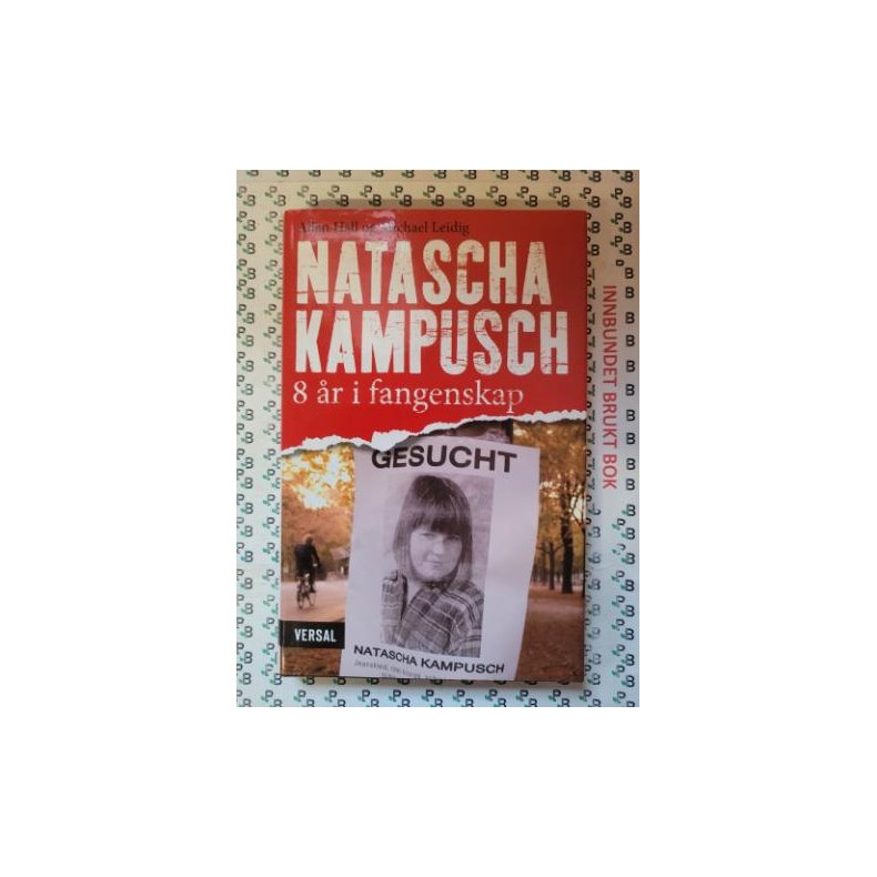 Allan Hall og Michael Leidig - Natascha Kampusch 8 �r i fangenskap (Innb.)