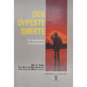 Alv A. Dahl m.fl. - Den dypeste smerte - En bruksbok om psykiatri