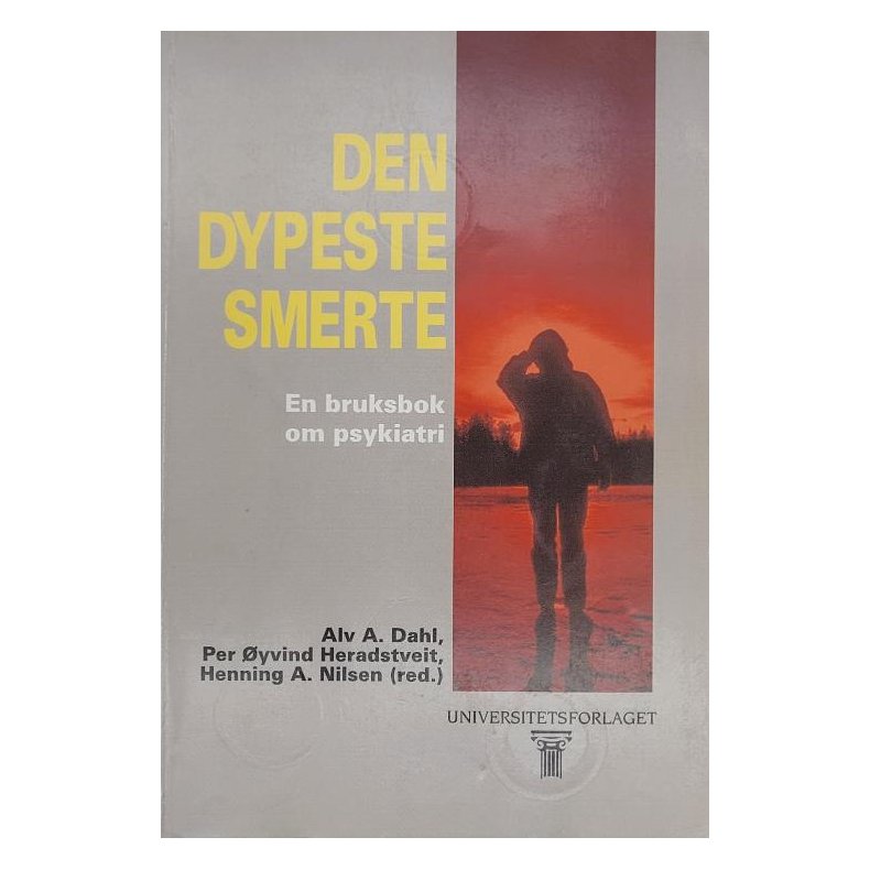 Alv A. Dahl m.fl. - Den dypeste smerte - En bruksbok om psykiatri