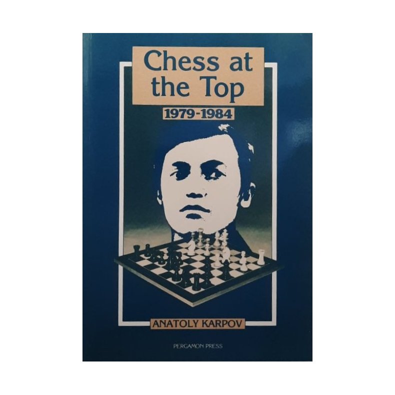 Anatoly Karpov - Chess at the top 1979-1984 (Heftet)