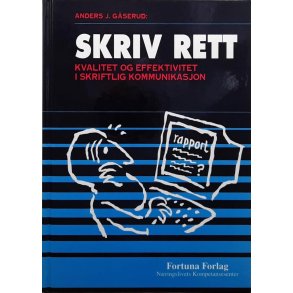 Anders J. Gserud - Skriv rett: Kvalitet og effektivitet i skriftlig kommunikasjon