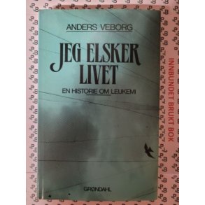 Anders Veborg - Jeg elsker livet - En historie om Leukemi