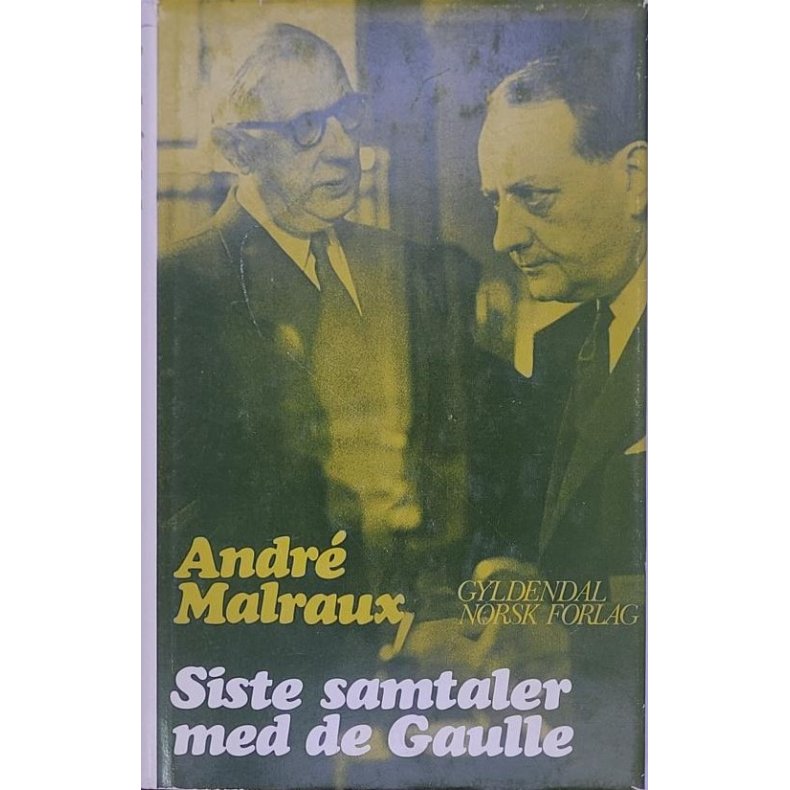 Andr Malraux - Siste samtaler med de Gaulle