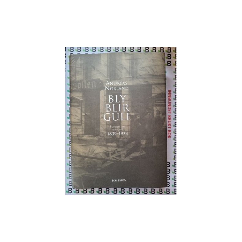 Bly blir Gull: Schibsteds historie 1839-1933 � Andreas Norland � Bruktbok � Innbundet