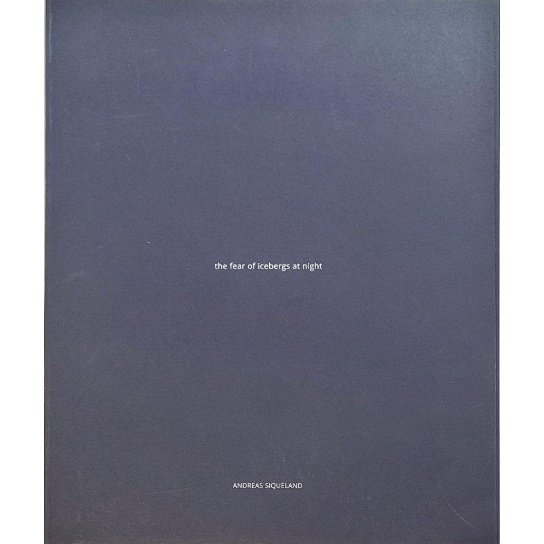 Andreas Siqueland - The fear of icebergs at night (Heftet)