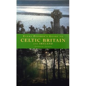 Andrew Jones - Every Pilgrim's guide to Celtic Britain and Ireland. 