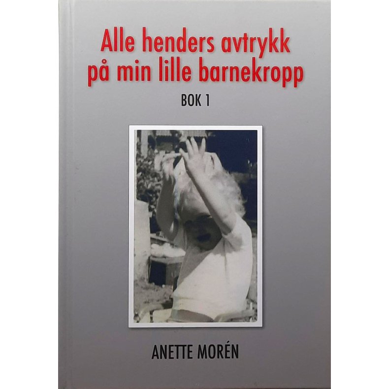 Anette Morn - Alle henders avtrykk p min lille barnekropp - Bok 1