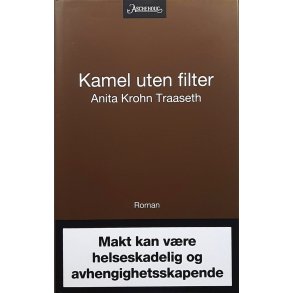 Anita Krohn Traaseth - Kamel uten filter - Makt kan vre helseskadelig og avhengighetsskapende 