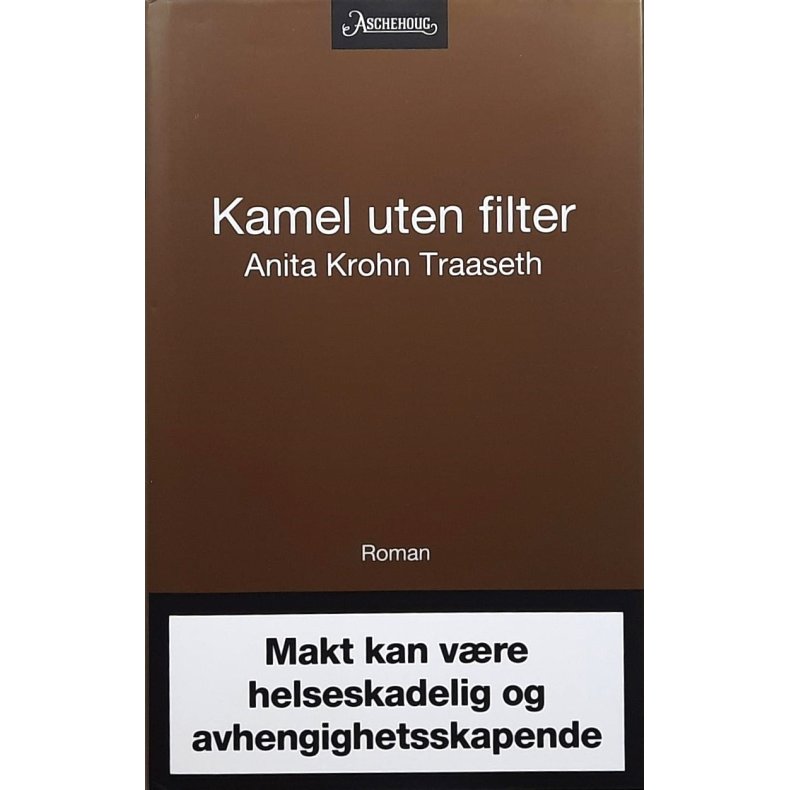 Anita Krohn Traaseth - Kamel uten filter - Makt kan vre helseskadelig og avhengighetsskapende 
