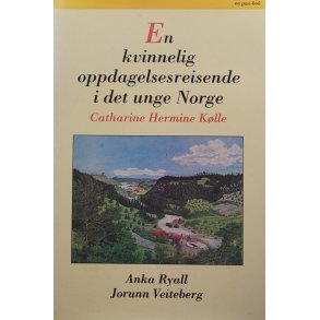 Anka Ryall & Jorunn Veiteberg - En kvinnelig oppdagelsesreisende i det unge Norge