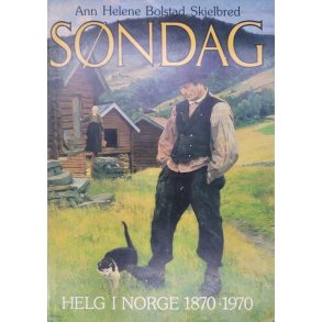 Ann Helene Bolstad Skjelbred - Sndag. Helg i Norge 1870-1970