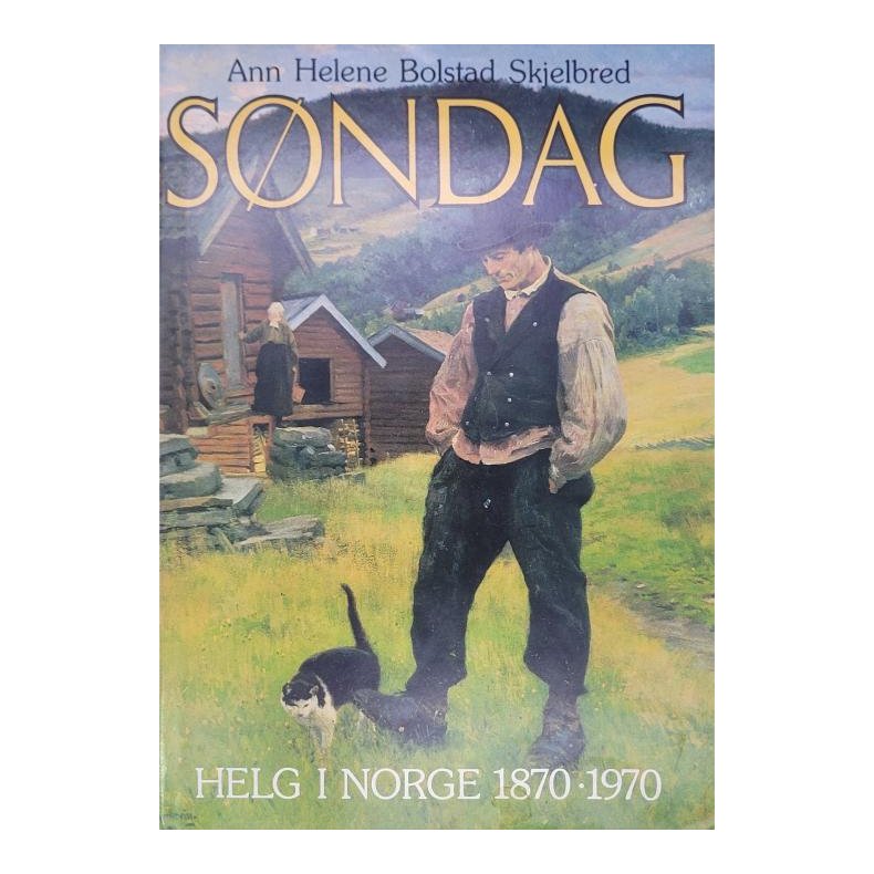 Ann Helene Bolstad Skjelbred - Sndag. Helg i Norge 1870-1970