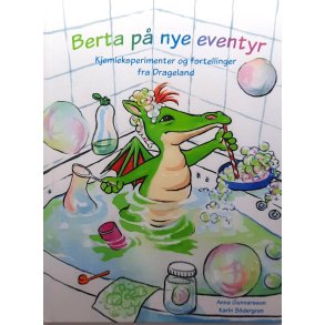 Anna Gunnarsson - Berta p nye eventyr - kjemieksperimenter og fortellinger fra Drageland