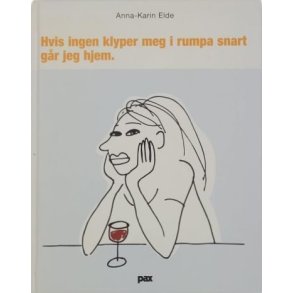 Anna-Karin Elde - Hvis ingen klyper meg i rumpa snart gr jeg hjem