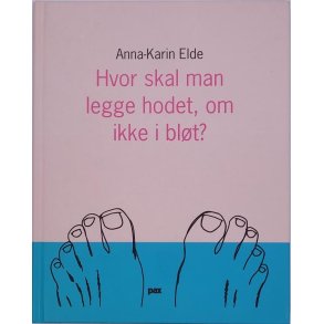 Anna-Karin Elde - Hvor skal man legge hodet, om ikke i blt