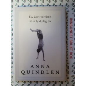 Anna Quindlen - En kort veiviser til et lykkelig liv