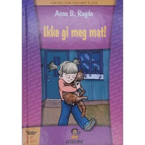 Anne B. Ragde - Ikke gi meg mat!